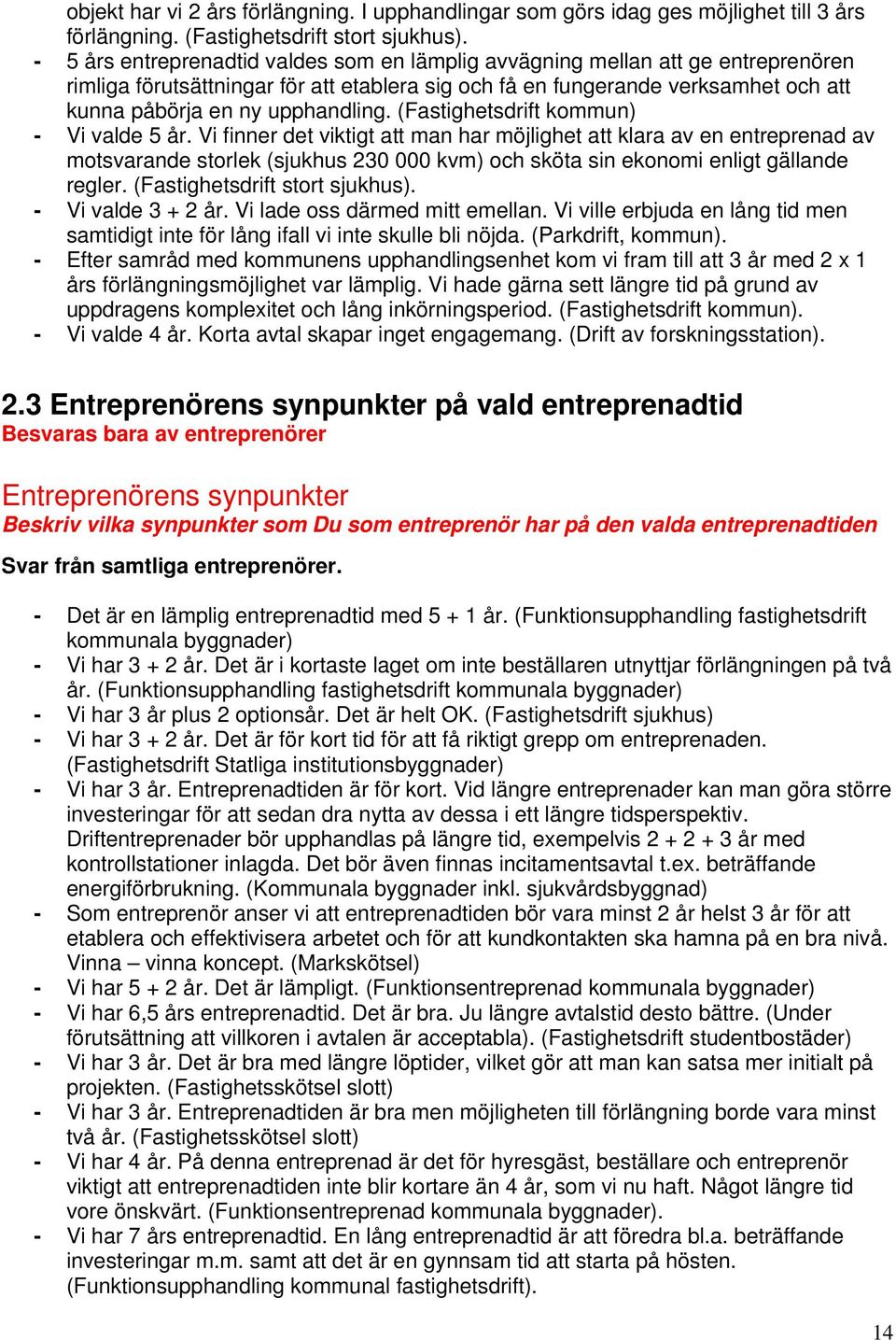 (Fastighetsdrift kommun) - Vi valde 5 år.