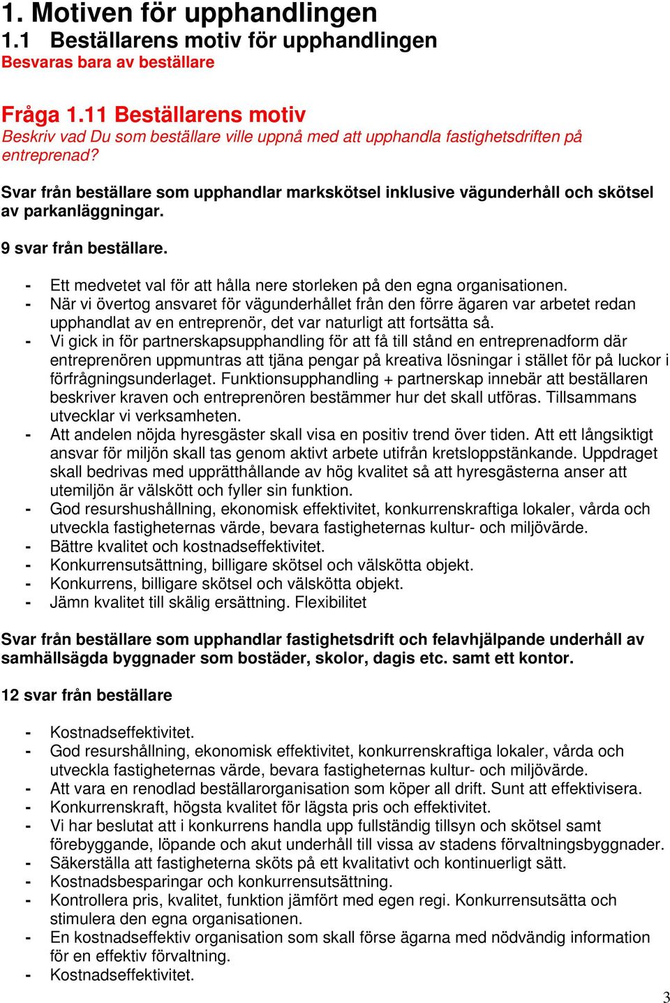 Svar från beställare som upphandlar markskötsel inklusive vägunderhåll och skötsel av parkanläggningar. 9 svar från beställare.