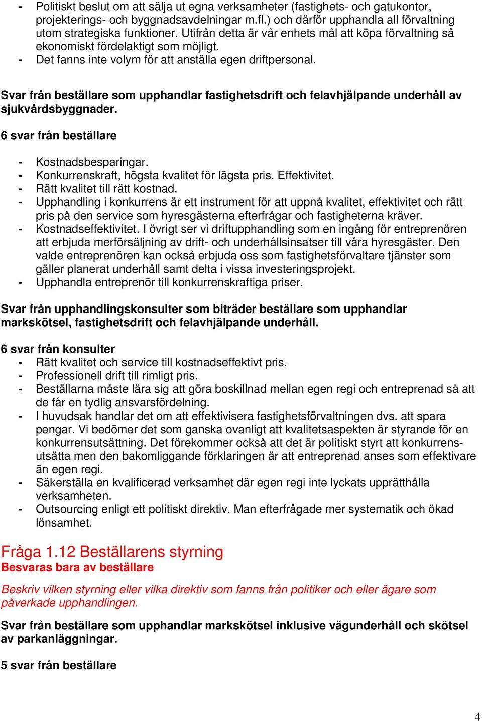 Svar från beställare som upphandlar fastighetsdrift och felavhjälpande underhåll av sjukvårdsbyggnader. 6 svar från beställare - Kostnadsbesparingar.