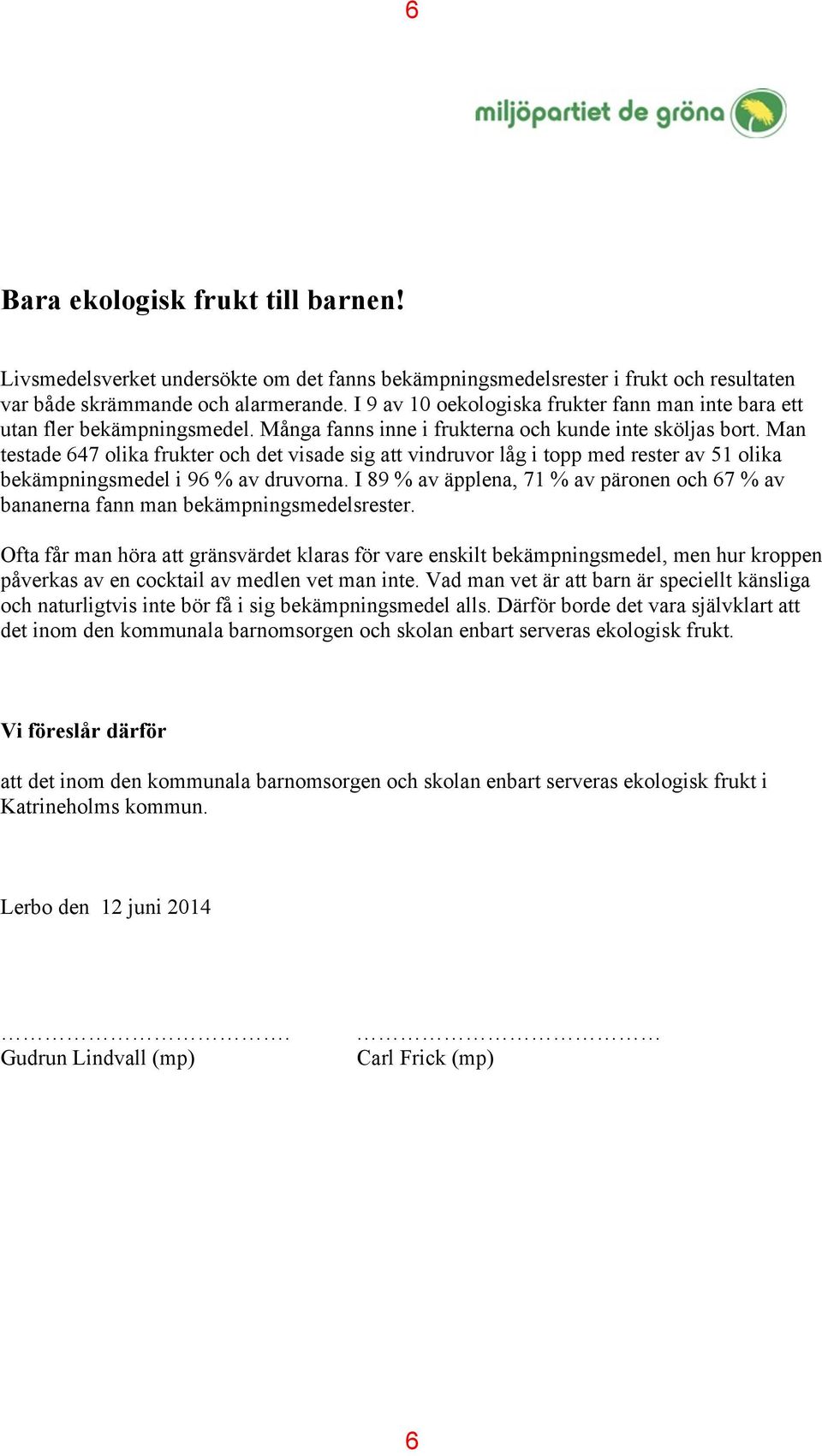 Man testade 647 olika frukter och det visade sig att vindruvor låg i topp med rester av 51 olika bekämpningsmedel i 96 % av druvorna.