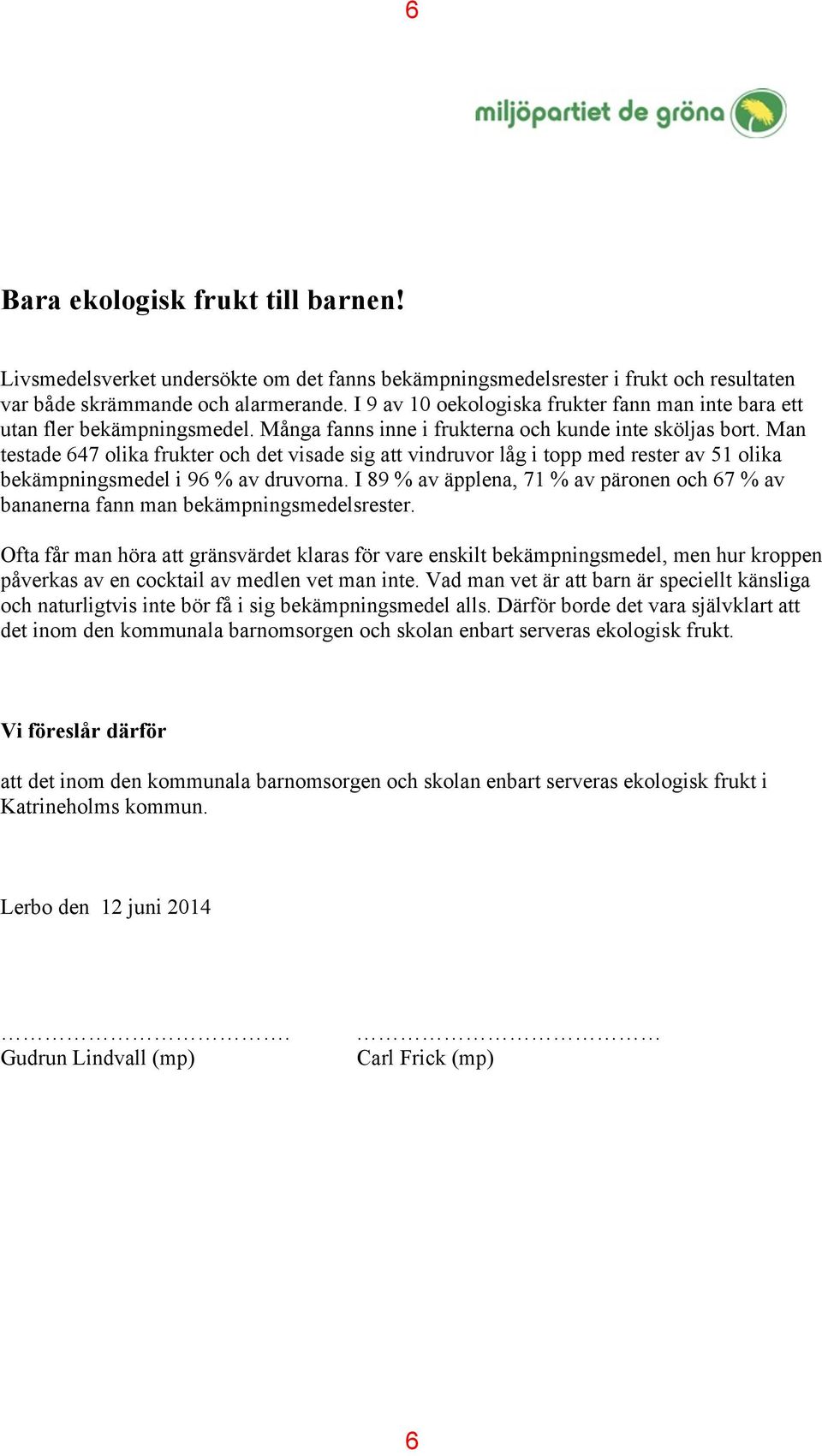 Man testade 647 olika frukter och det visade sig att vindruvor låg i topp med rester av 51 olika bekämpningsmedel i 96 % av druvorna.