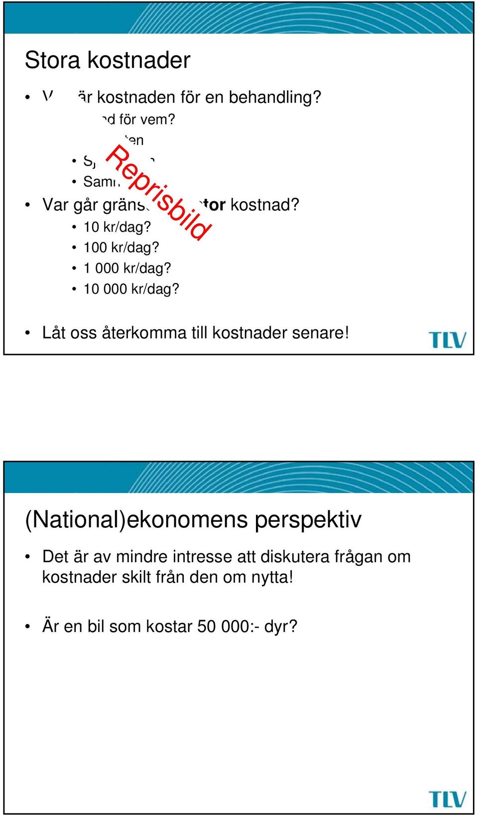 100 kr/dag? 1 000 kr/dag? 10 000 kr/dag? Låt oss återkomma till kostnader senare!