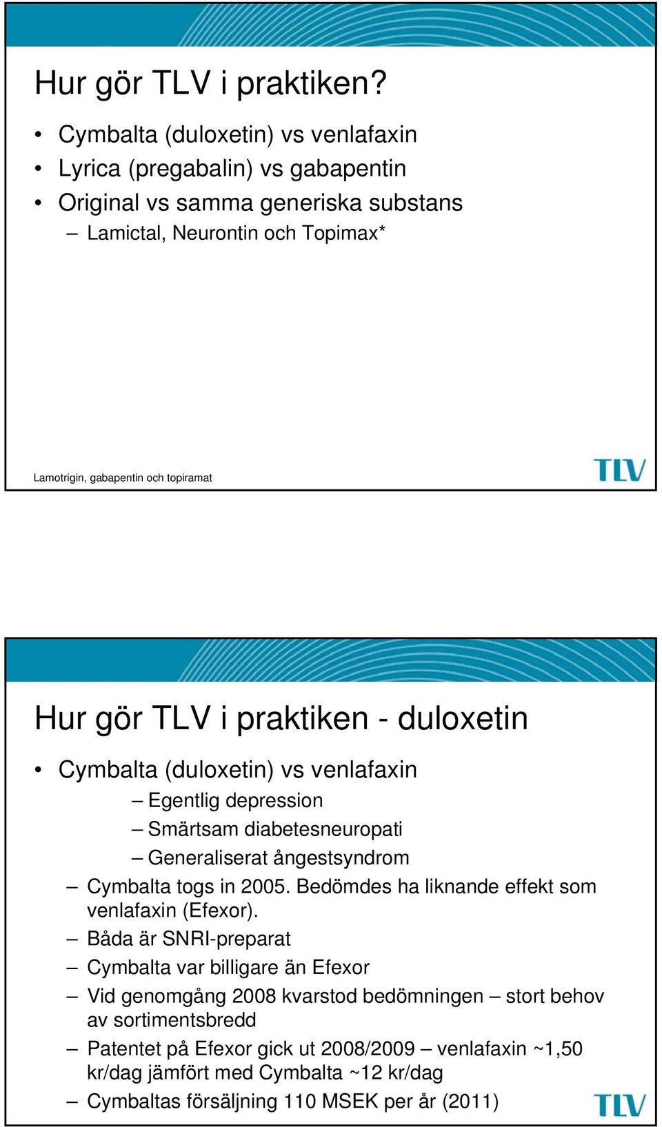 topiramat Hur gör TLV i praktiken - duloxetin Cymbalta (duloxetin) vs venlafaxin Egentlig depression Smärtsam diabetesneuropati Generaliserat ångestsyndrom Cymbalta togs