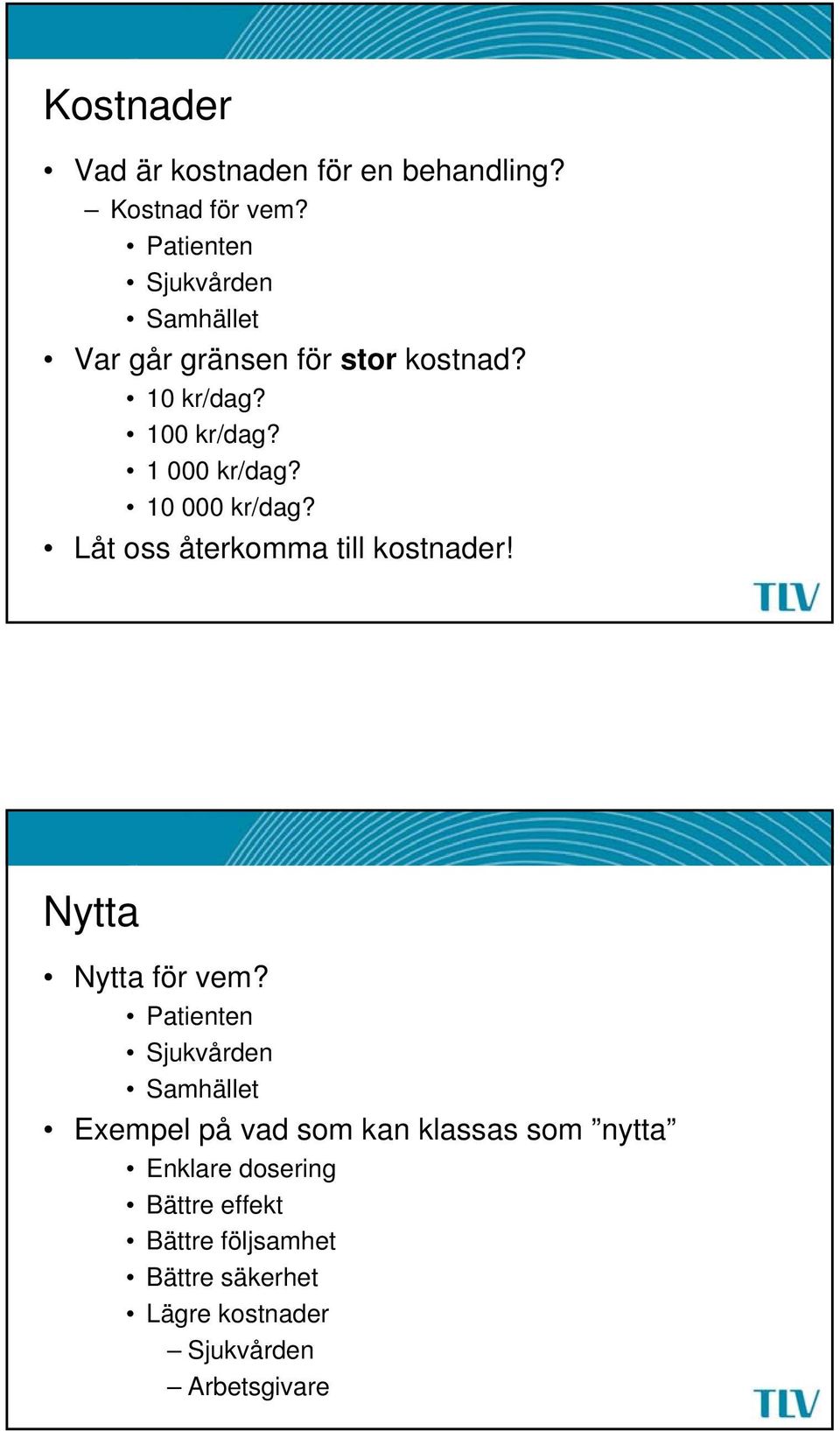 10 000 kr/dag? Låt oss återkomma till kostnader! Nytta Nytta för vem?