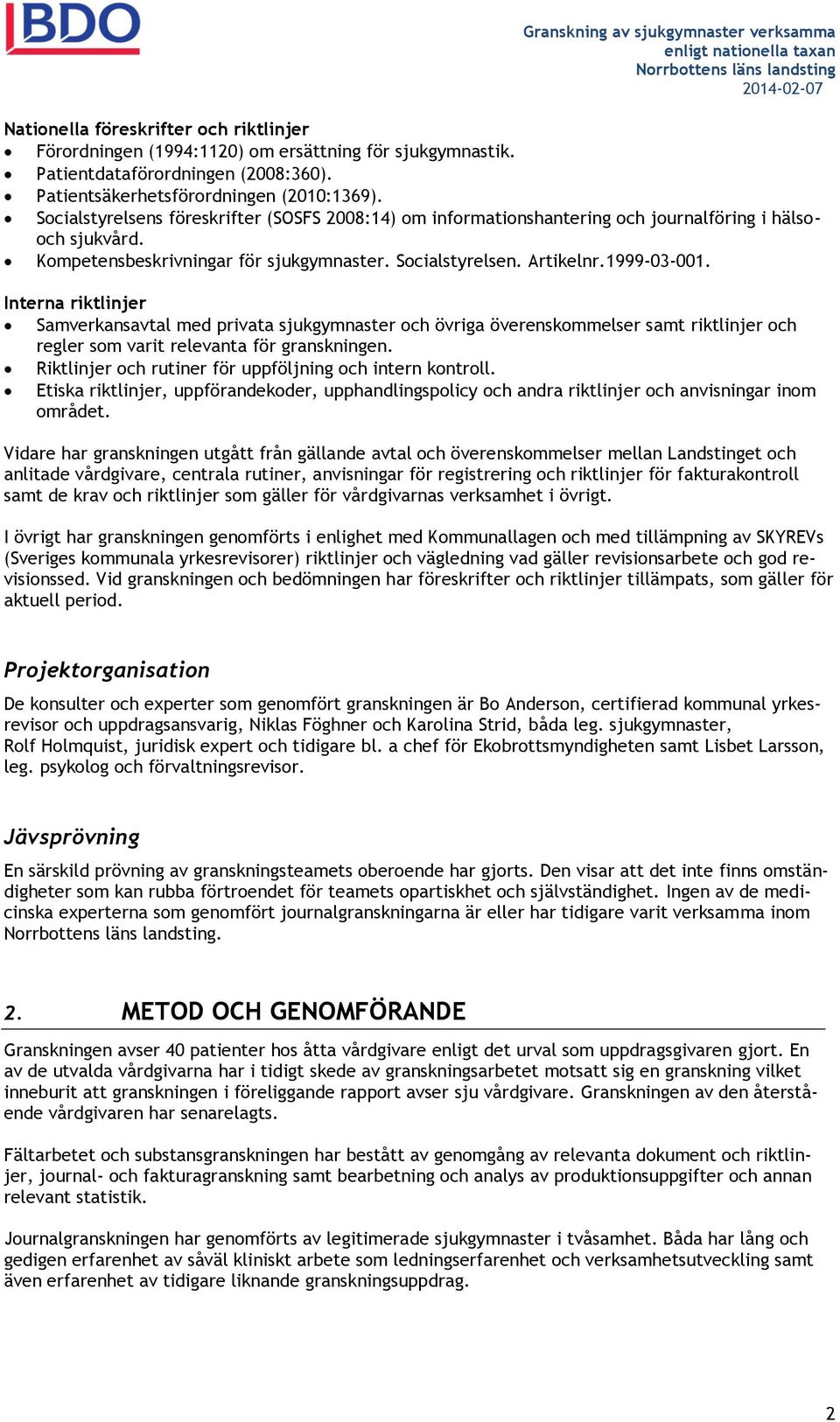 Interna riktlinjer Samverkansavtal med privata sjukgymnaster och övriga överenskommelser samt riktlinjer och regler som varit relevanta för granskningen.
