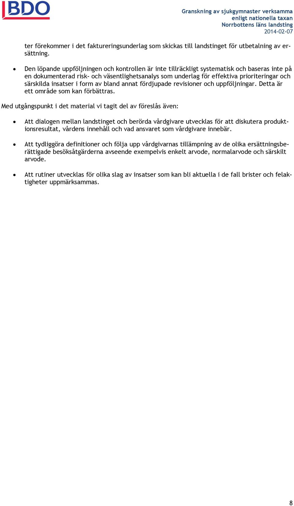 insatser i form av bland annat fördjupade revisioner och uppföljningar. Detta är ett område som kan förbättras.