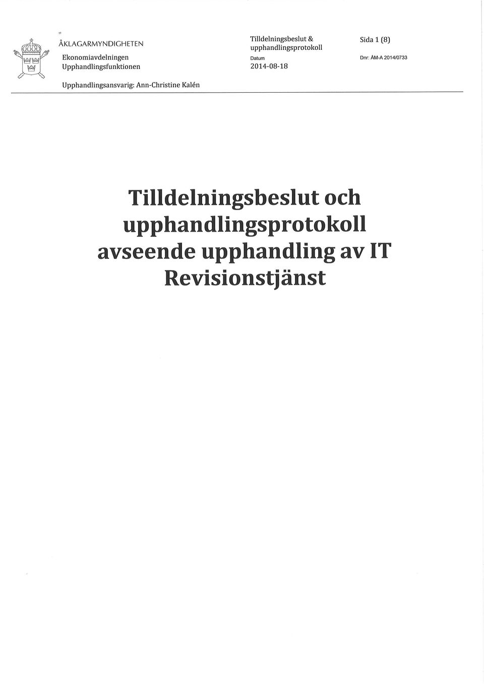 Dnr: AM-A2014/0733 Upphandlingsansvarig: Ann-Christine Kalén