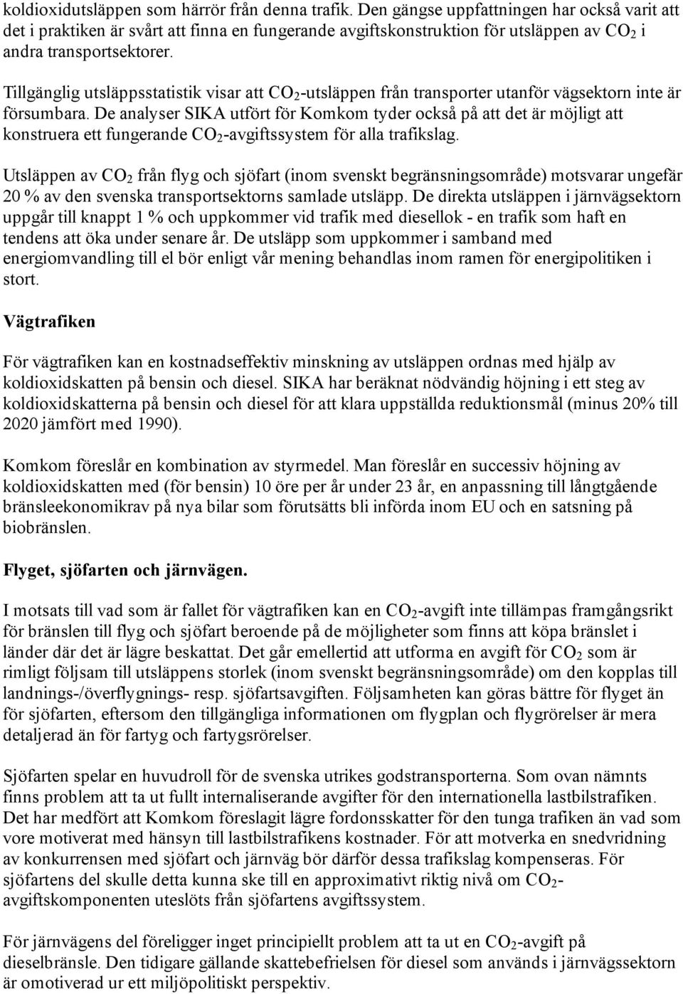 Tillgänglig utsläppsstatistik visar att CO 2 -utsläppen från transporter utanför vägsektorn inte är försumbara.