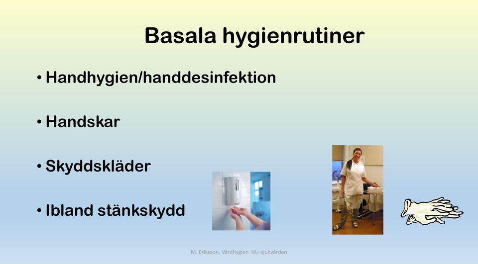 Basala hygienrutiner och klädregler. M. Eriksson, Vårdhygien NU-sjukvården  - PDF Free Download