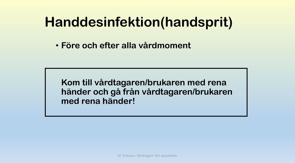 vårdtagaren/brukaren med rena händer