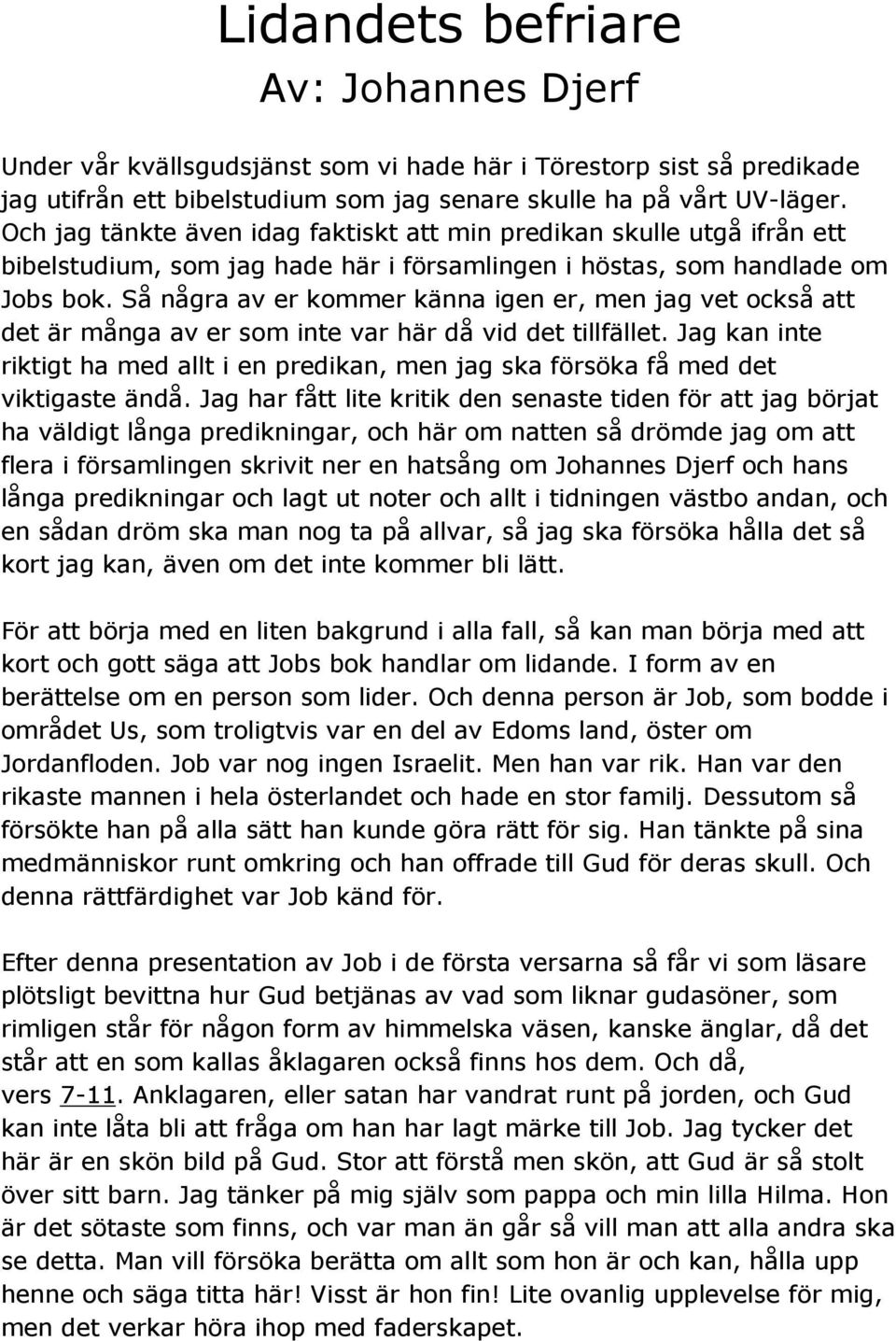 Så några av er kommer känna igen er, men jag vet också att det är många av er som inte var här då vid det tillfället.