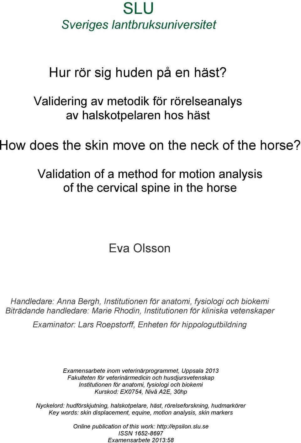 Institutionen för kliniska vetenskaper Examinator: Lars Roepstorff, Enheten för hippologutbildning Examensarbete inom veterinärprogrammet, Uppsala 2013 Fakulteten för veterinärmedicin och