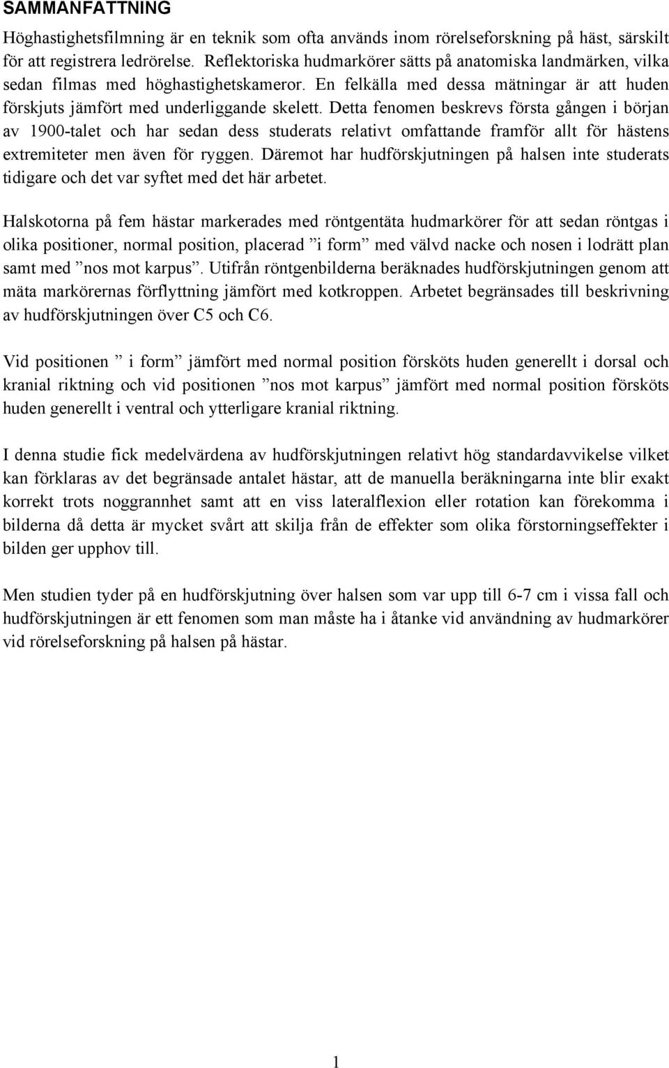 Detta fenomen beskrevs första gången i början av 1900-talet och har sedan dess studerats relativt omfattande framför allt för hästens extremiteter men även för ryggen.