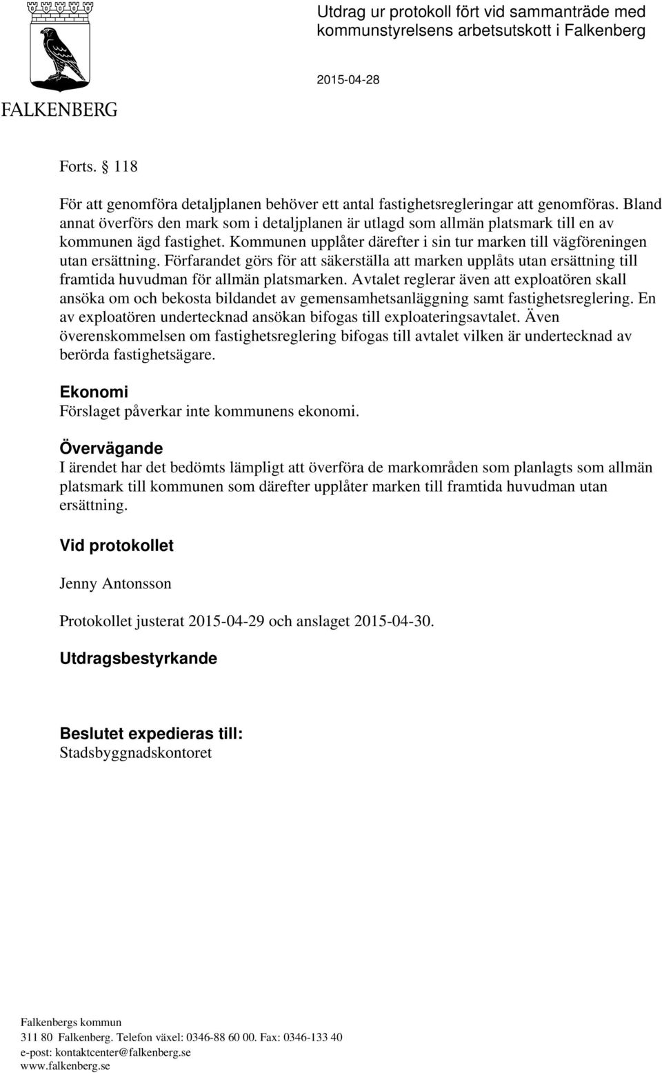 Förfarandet görs för att säkerställa att marken upplåts utan ersättning till framtida huvudman för allmän platsmarken.