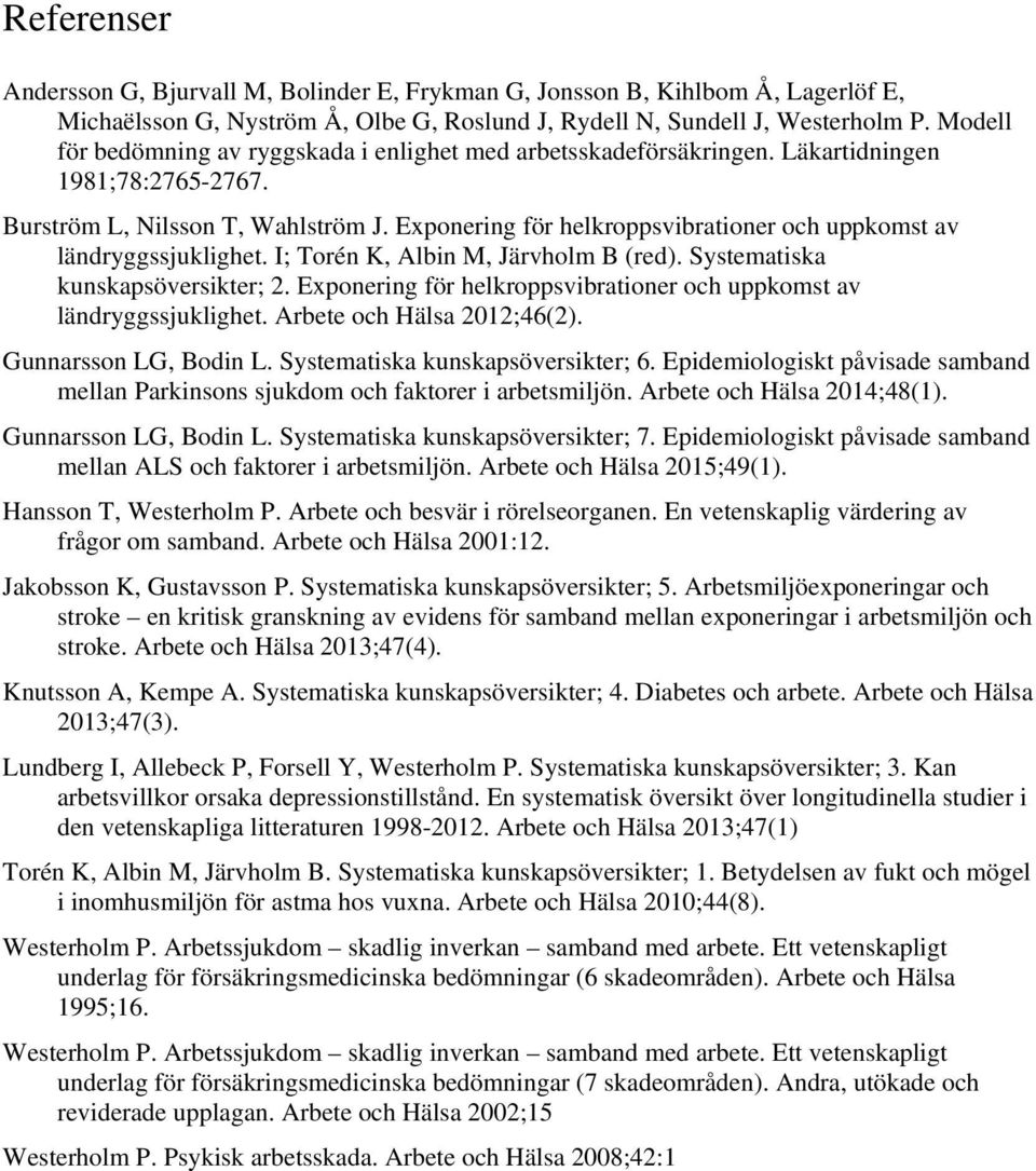 Exponering för helkroppsvibrationer och uppkomst av ländryggssjuklighet. I; Torén K, Albin M, Järvholm B (red). Systematiska kunskapsöversikter; 2.