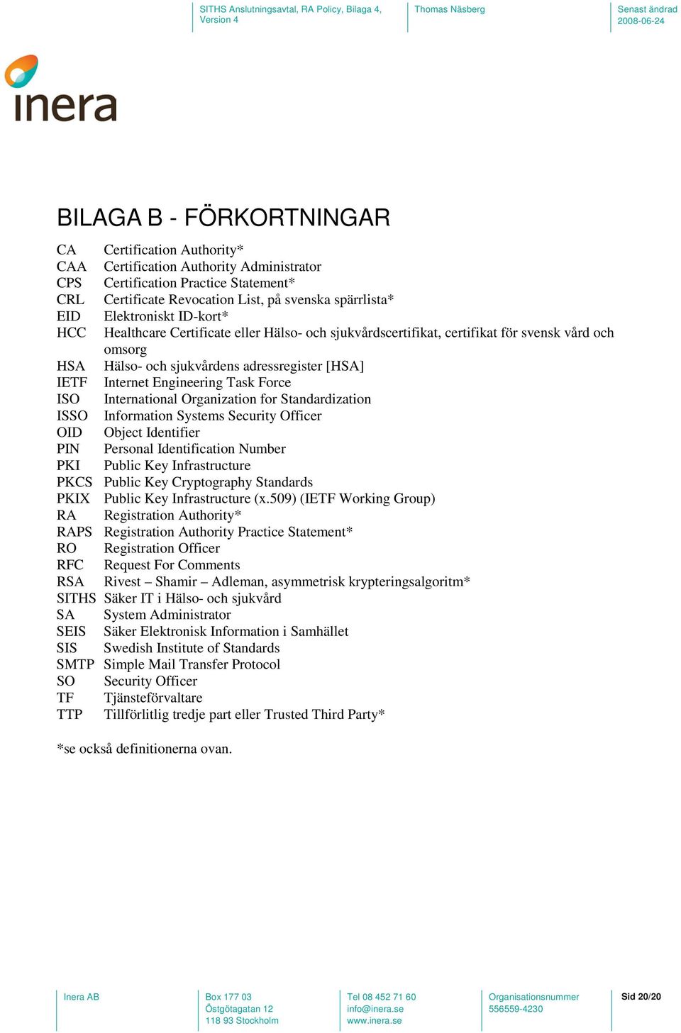 Task Force ISO International Organization for Standardization ISSO Information Systems Security Officer OID Object Identifier PIN Personal Identification Number PKI Public Key Infrastructure PKCS