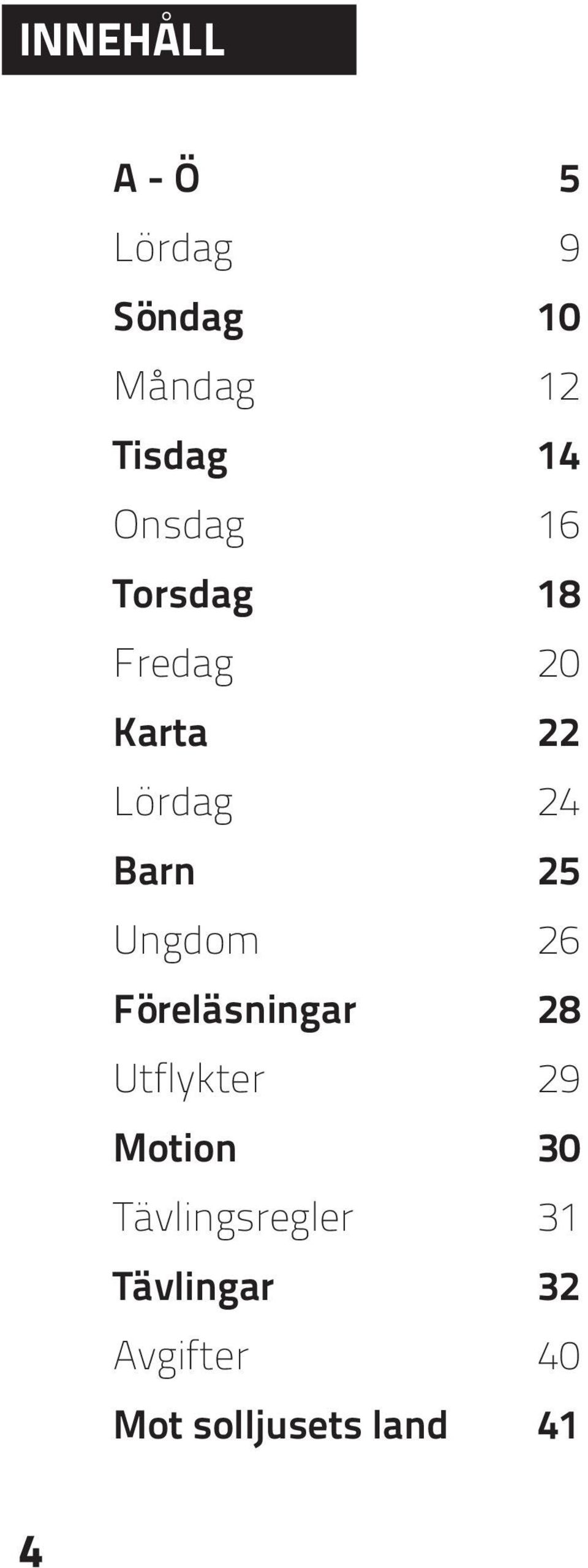 Ungdom 26 Föreläsningar 28 Utflykter 29 Motion 30