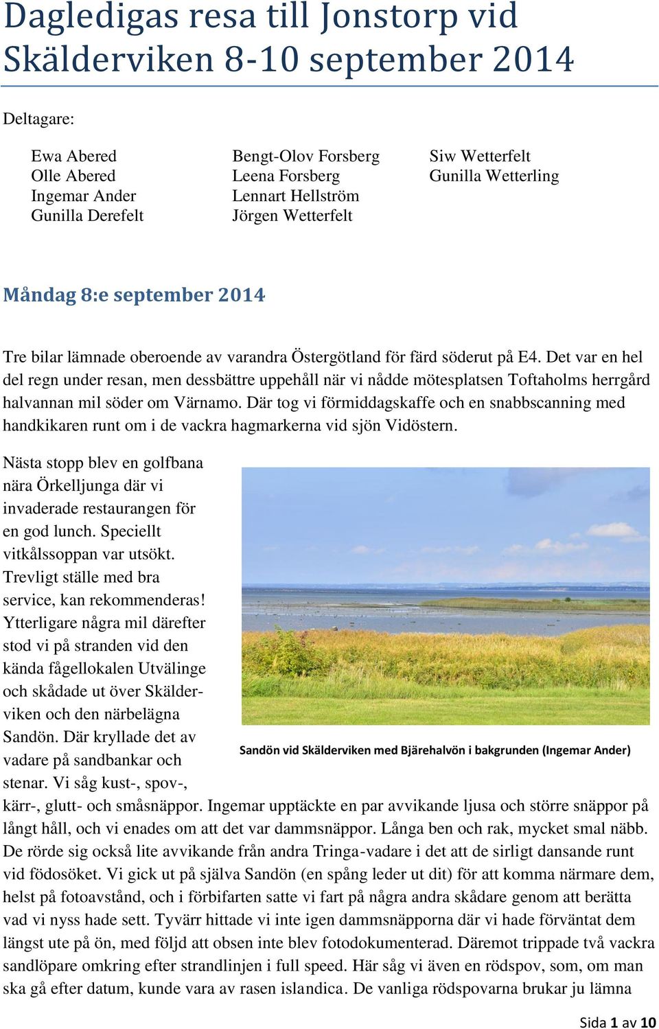 Det var en hel del regn under resan, men dessbättre uppehåll när vi nådde mötesplatsen Toftaholms herrgård halvannan mil söder om Värnamo.