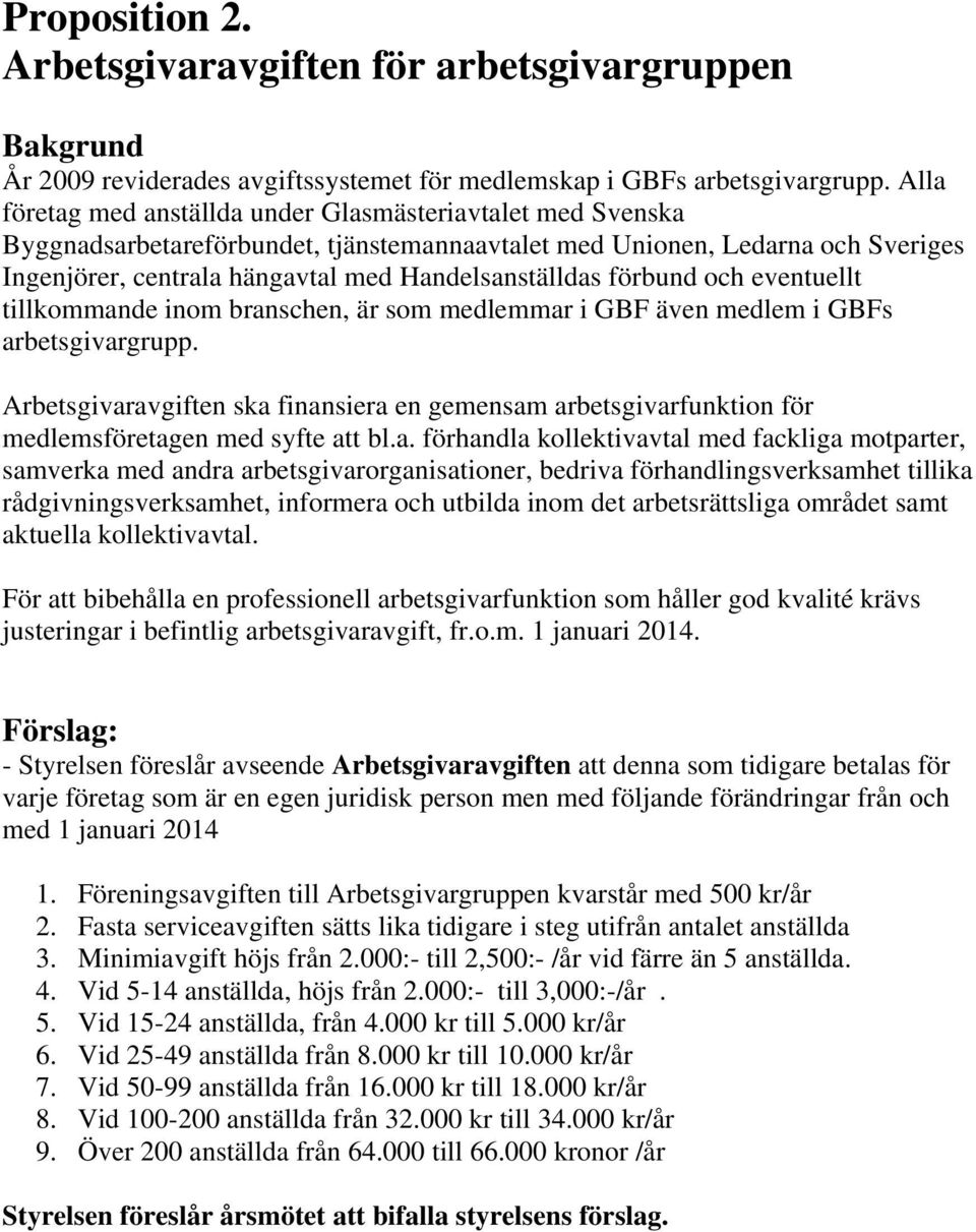 förbund och eventuellt tillkommande inom branschen, är som medlemmar i GBF även medlem i GBFs arbetsgivargrupp.