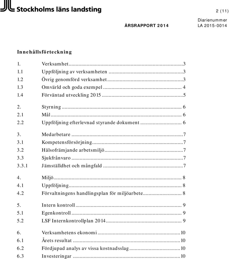.. 7 3.3 Sjukfrånvaro... 7 3.3.1 Jämställdhet och mångfald... 7 4. Miljö... 8 4.1 Uppföljning... 8 4.2 Förvaltningens handlingsplan för miljöarbete... 8 5. Intern kontroll... 9 5.