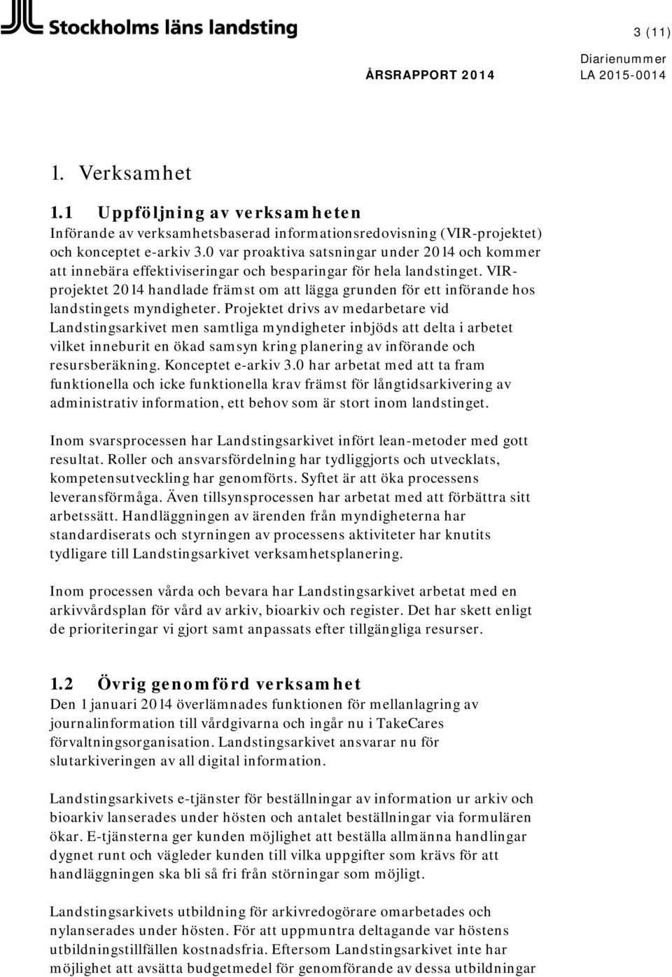 VIRprojektet 2014 handlade främst om att lägga grunden för ett införande hos landstingets myndigheter.