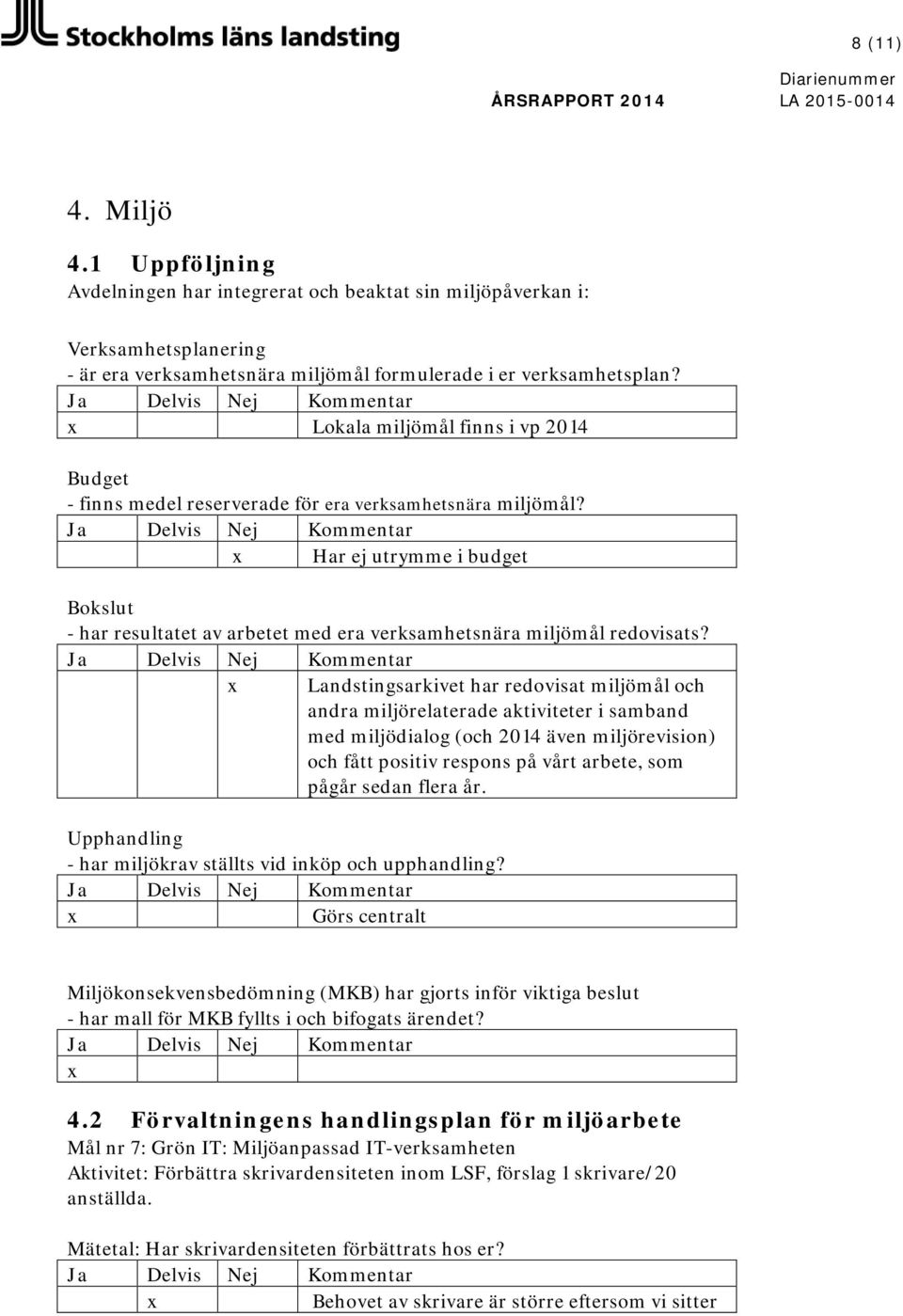 Har ej utrymme i budget Bokslut - har resultatet av arbetet med era verksamhetsnära miljömål redovisats?