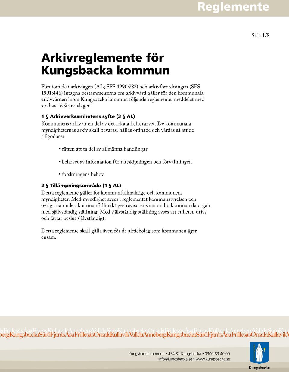 De kommunala myndigheternas arkiv skall bevaras, hållas ordnade och vårdas så att de tillgodoser rätten att ta del av allmänna handlingar behovet av information för rättskipningen och förvaltningen