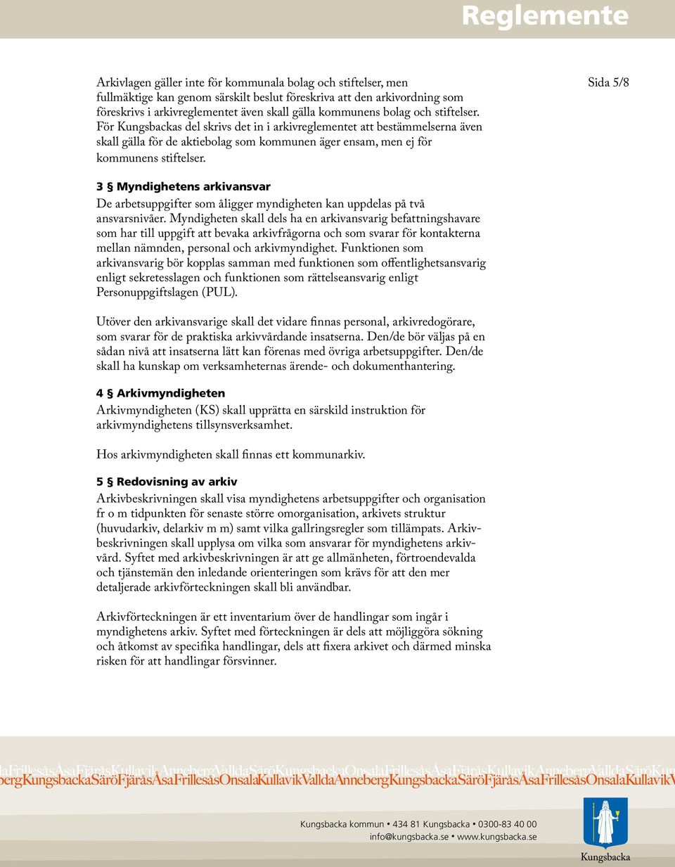 Sida 5/8 3 Myndighetens arkivansvar De arbetsuppgifter som åligger myndigheten kan uppdelas på två ansvarsnivåer.