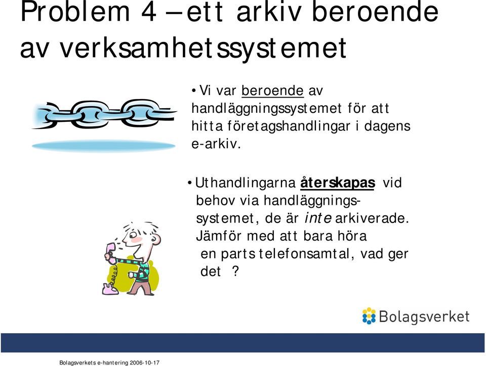 Uthandlingarna återskapas vid behov via handläggningssystemet, de är