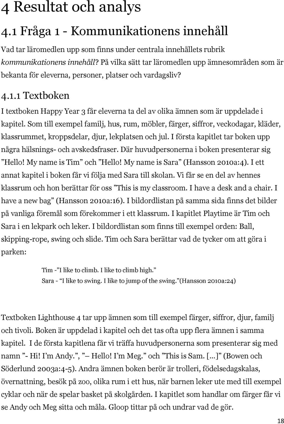 1 Textboken I textboken Happy Year 3 får eleverna ta del av olika ämnen som är uppdelade i kapitel.