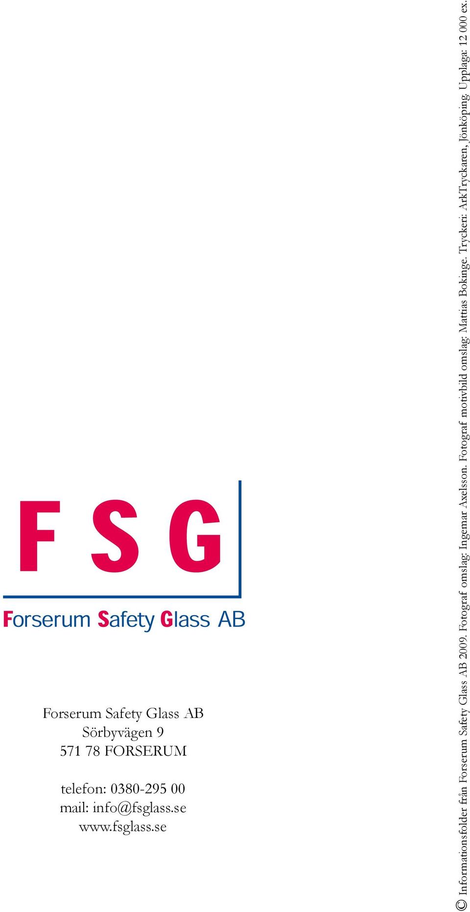 se www.fsglass.se Informationsfolder från Forserum Safety Glass AB 2009.