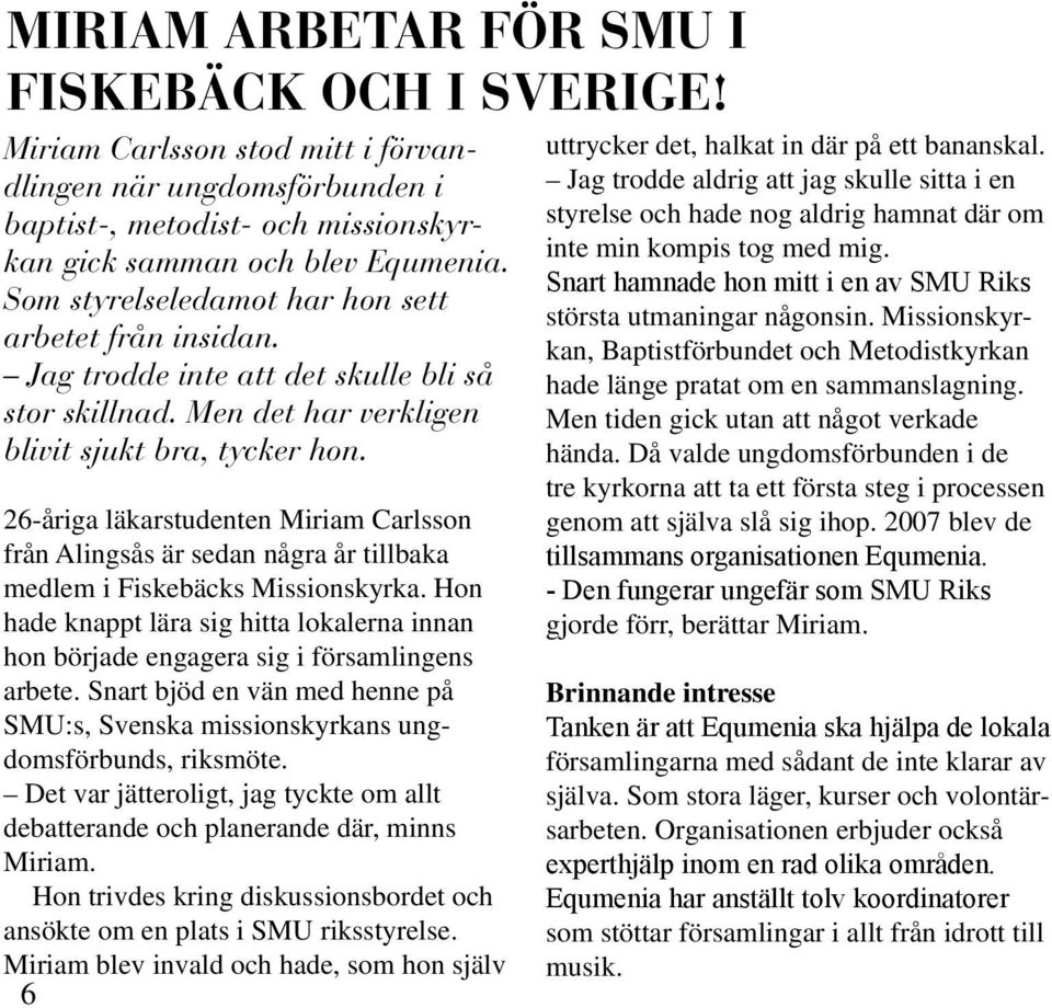 26-åriga läkarstudenten Miriam Carlsson från Alingsås är sedan några år tillbaka medlem i Fiskebäcks Missionskyrka.