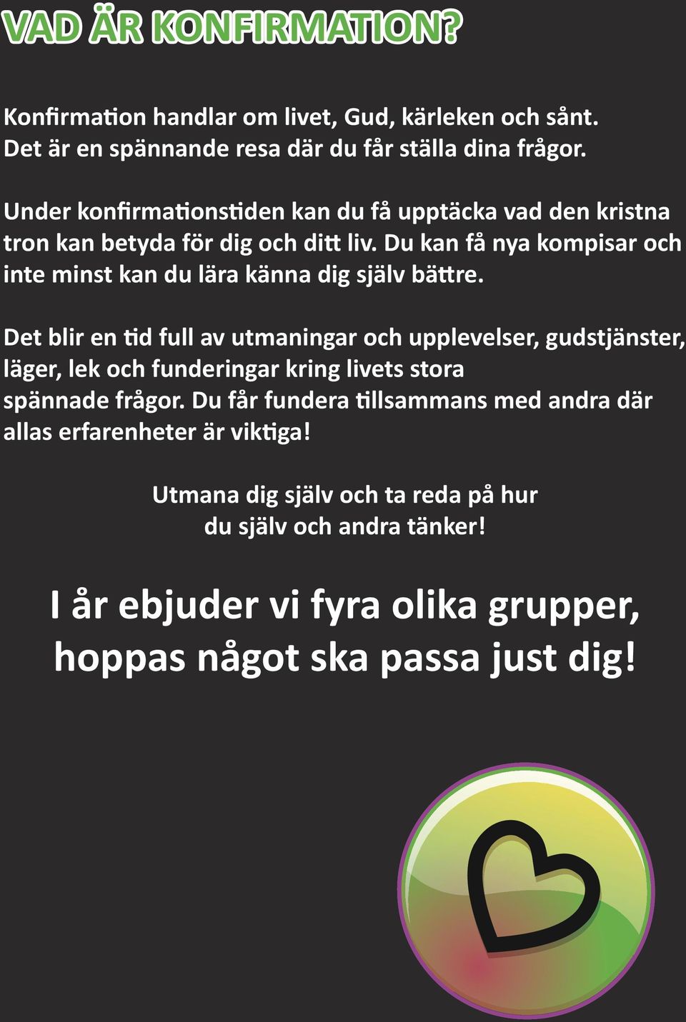 Du kan få nya kompisar och inte minst kan du lära känna dig själv bättre.