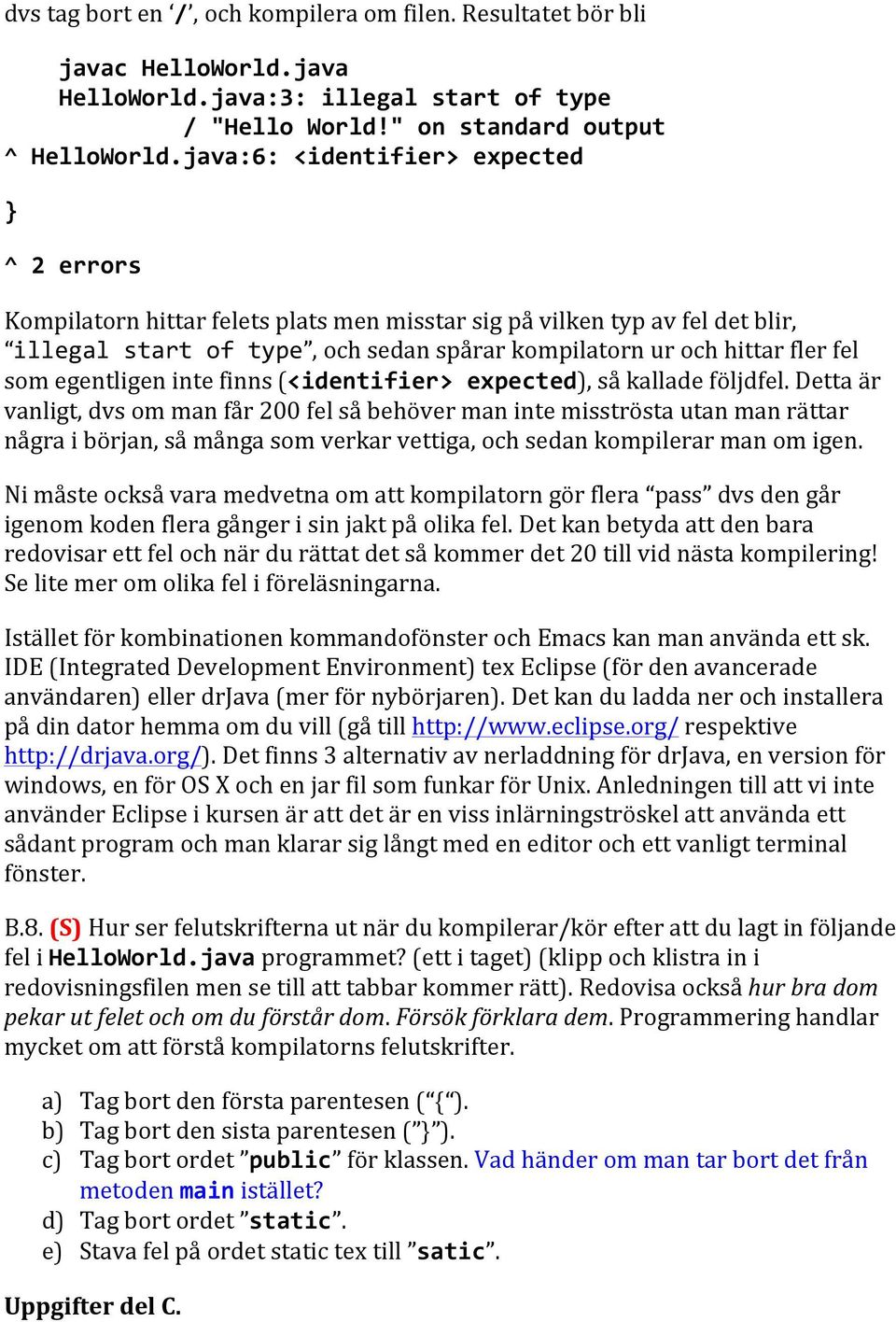 som egentligen inte finns (<identifier> expected), så kallade följdfel.