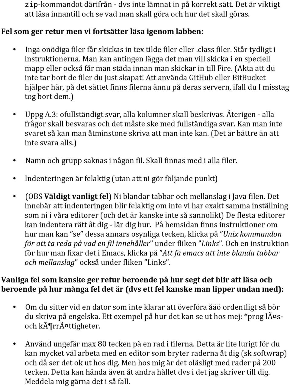 Man kan antingen lägga det man vill skicka i en speciell mapp eller också får man städa innan man skickar in till Fire. (Akta att du inte tar bort de filer du just skapat!