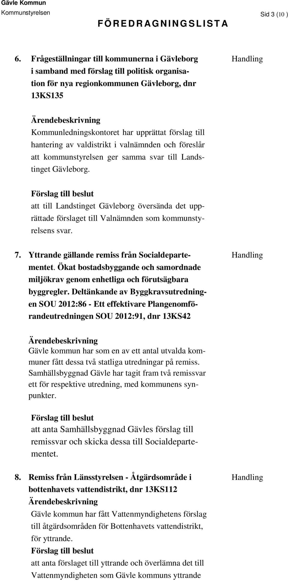 hantering av valdistrikt i valnämnden och föreslår att kommunstyrelsen ger samma svar till Landstinget Gävleborg.