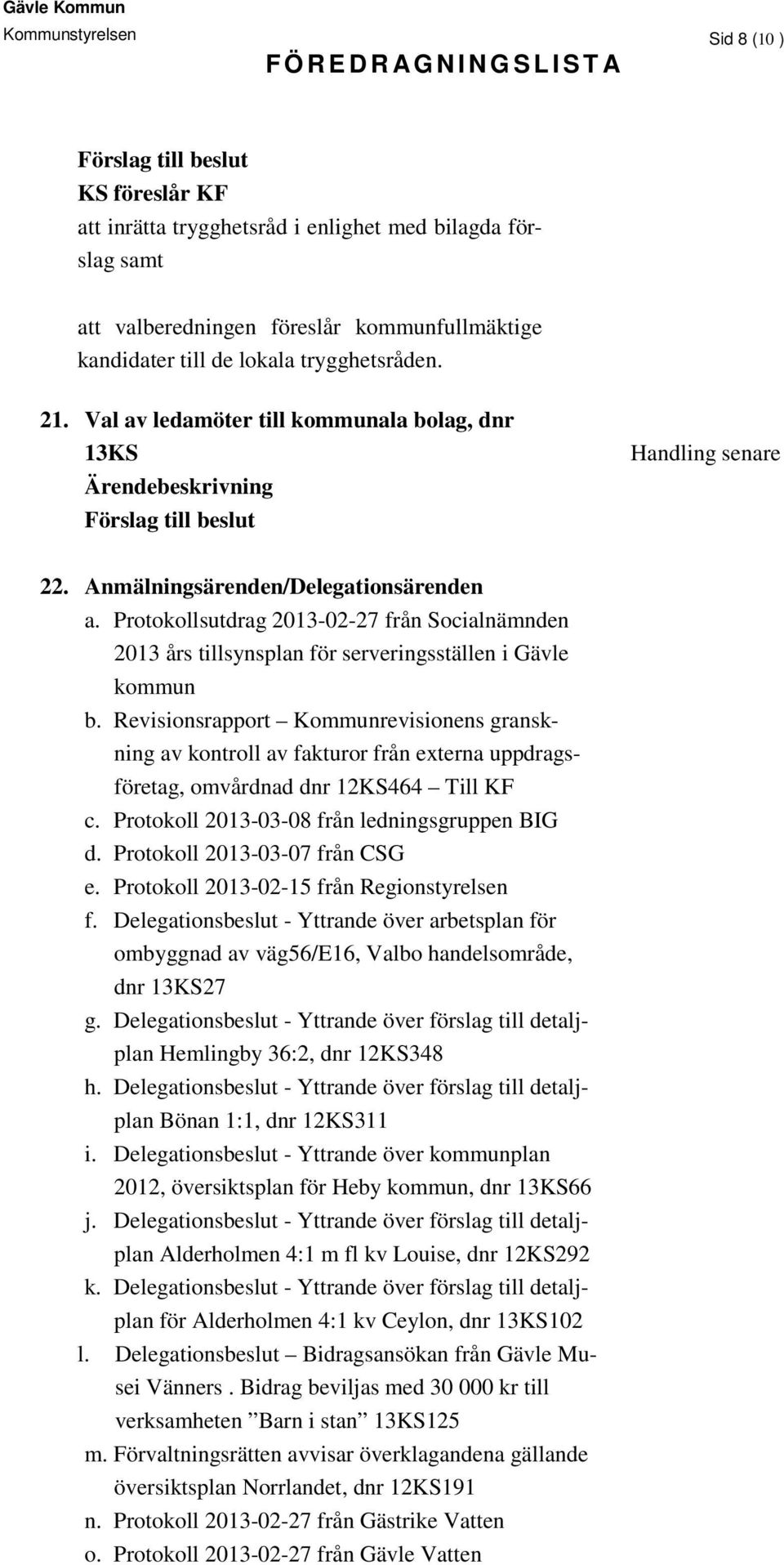 Protokollsutdrag 2013-02-27 från Socialnämnden 2013 års tillsynsplan för serveringsställen i Gävle kommun b.