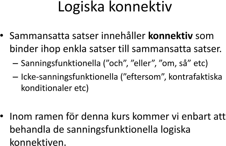 Sanningunktionella ( och, eller, om, å etc) Icke-anningunktionella (