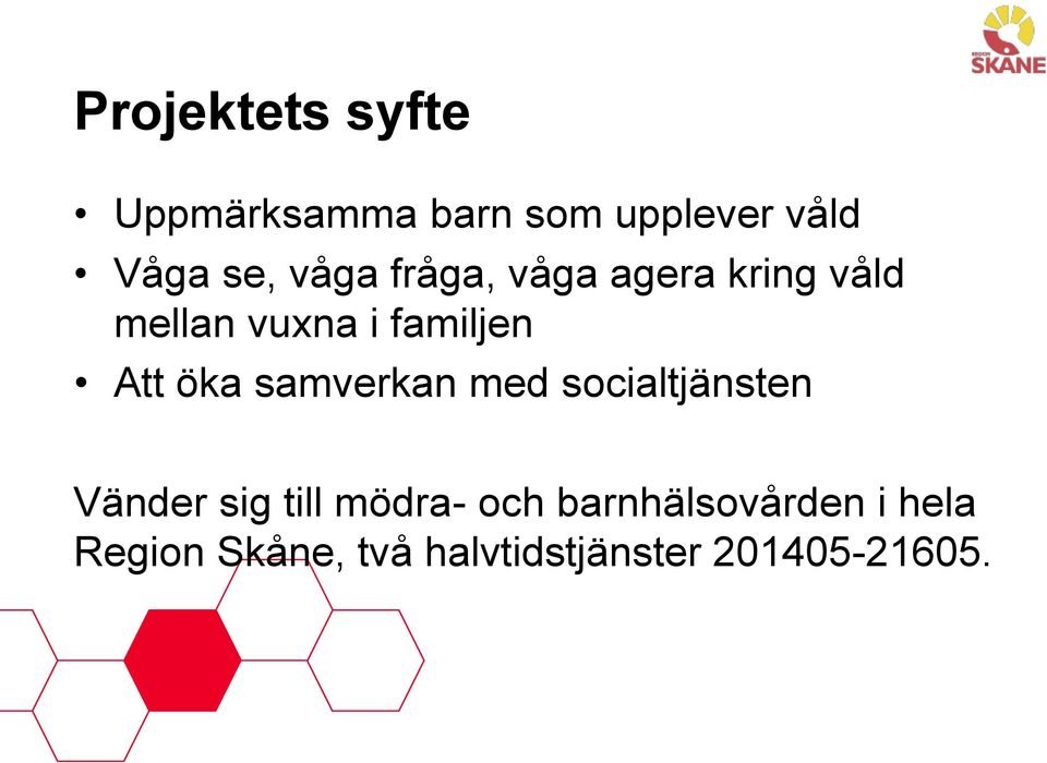 öka samverkan med socialtjänsten Vänder sig till mödra- och