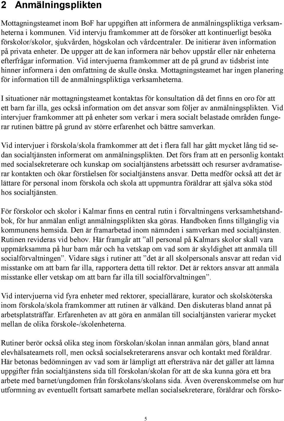 De uppger att de kan informera när behov uppstår eller när enheterna efterfrågar information.