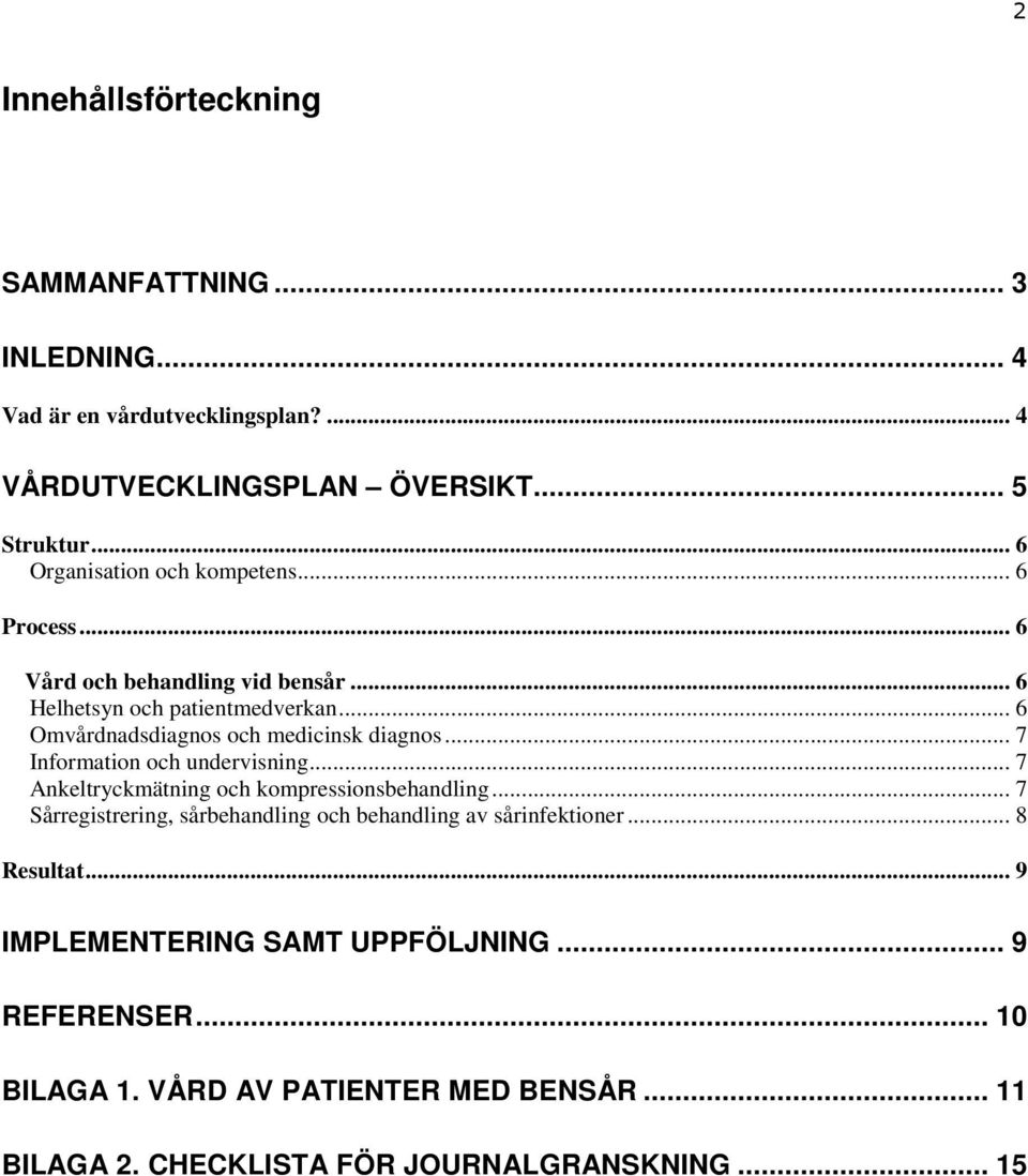 .. 6 Omvårdnadsdiagnos och medicinsk diagnos... 7 Information och undervisning... 7 Ankeltryckmätning och kompressionsbehandling.