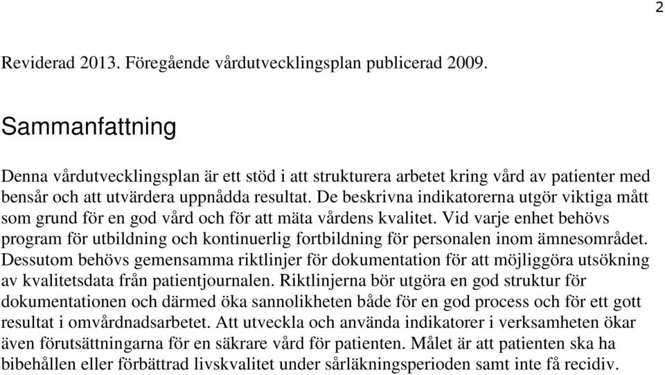 De beskrivna indikatorerna utgör viktiga mått som grund för en god vård och för att mäta vårdens kvalitet.