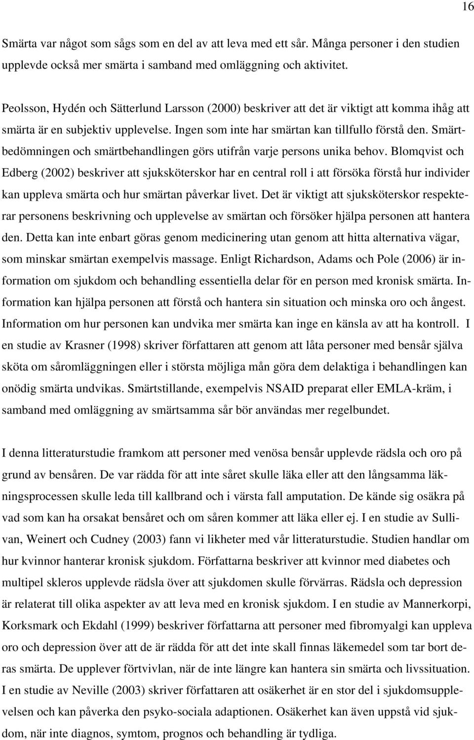 Smärtbedömningen och smärtbehandlingen görs utifrån varje persons unika behov.