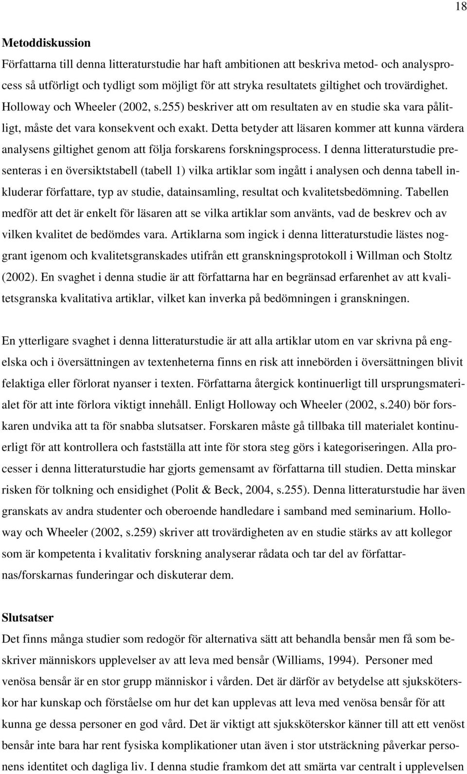 Detta betyder att läsaren kommer att kunna värdera analysens giltighet genom att följa forskarens forskningsprocess.