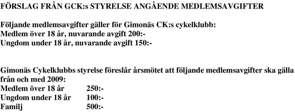 nuvarande avgift 150:- Gimonäs Cykelklubbs styrelse föreslår årsmötet att följande