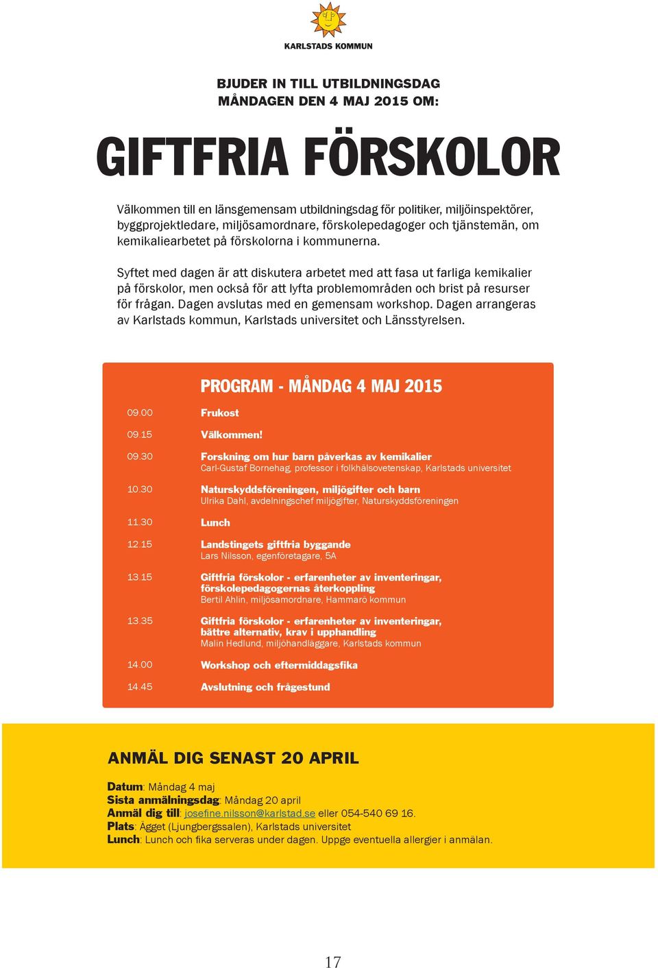 Syftet med dagen är att diskutera arbetet med att fasa ut farliga kemikalier på förskolor, men också för att lyfta problemområden och brist på resurser för frågan.