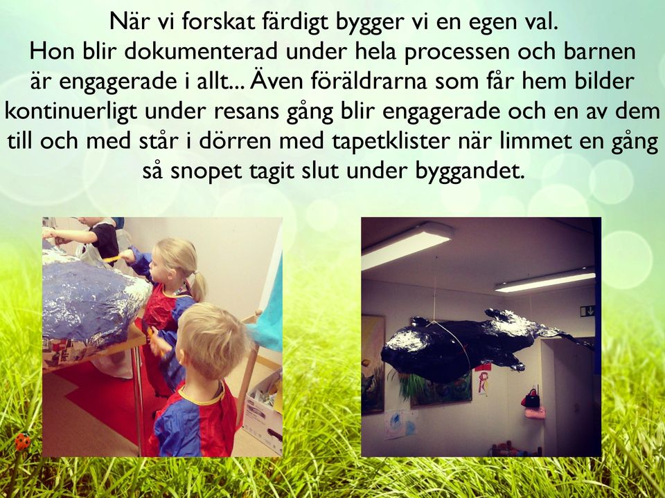 .. Även föräldrarna som får hem bilder kontinuerligt under resans gång blir