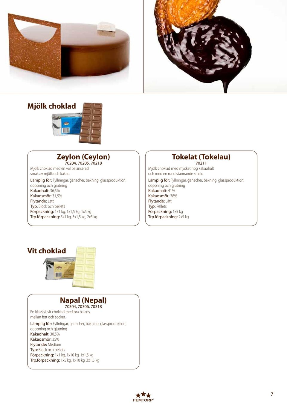 förpackning: 5x1 kg, 3x1,5 kg, 2x5 kg Tokelat (Tokelau) 70211 Mjölk choklad med mycket hög kakaohalt och med en rund stannande smak.