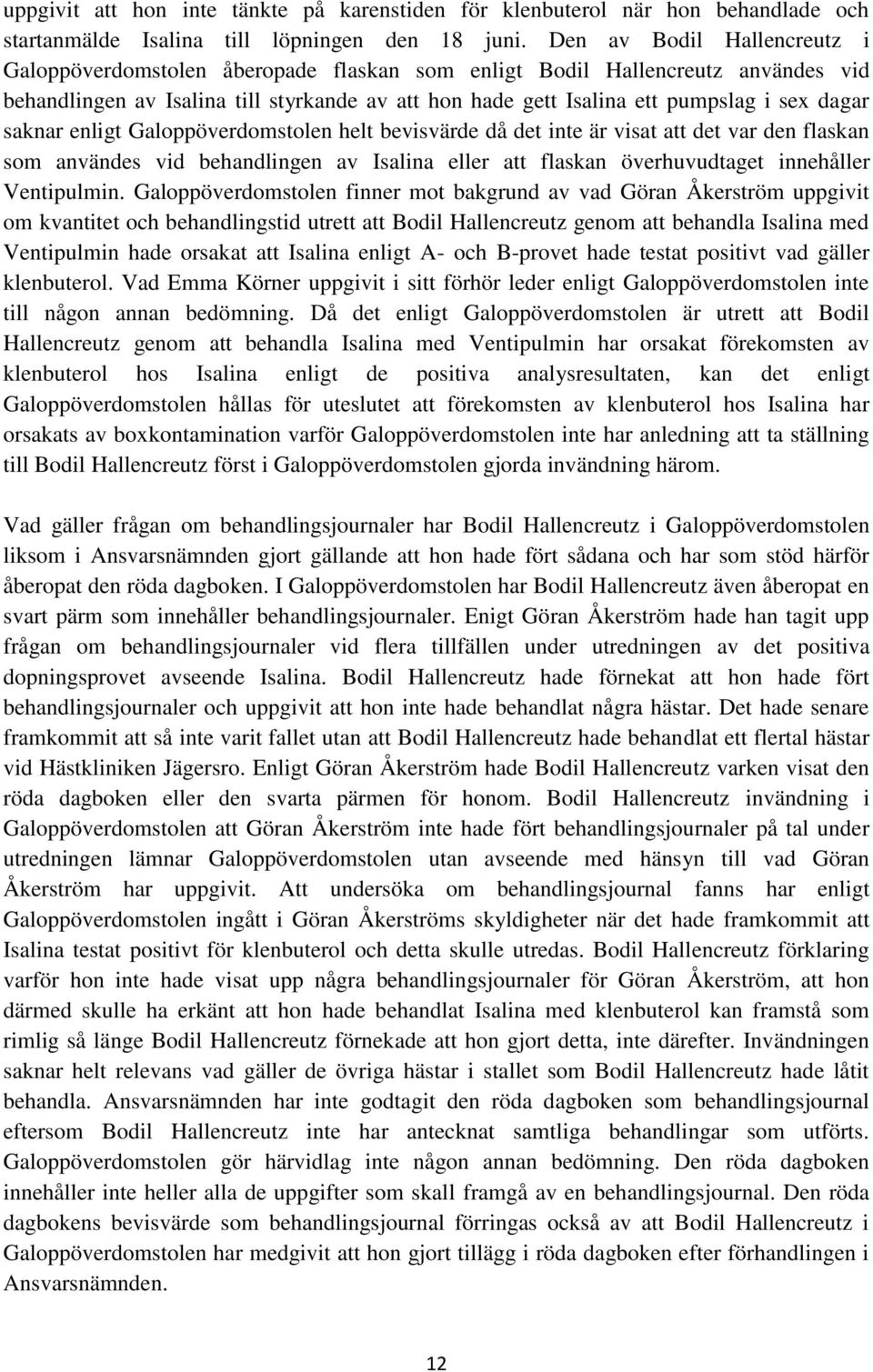 dagar saknar enligt Galoppöverdomstolen helt bevisvärde då det inte är visat att det var den flaskan som användes vid behandlingen av Isalina eller att flaskan överhuvudtaget innehåller Ventipulmin.