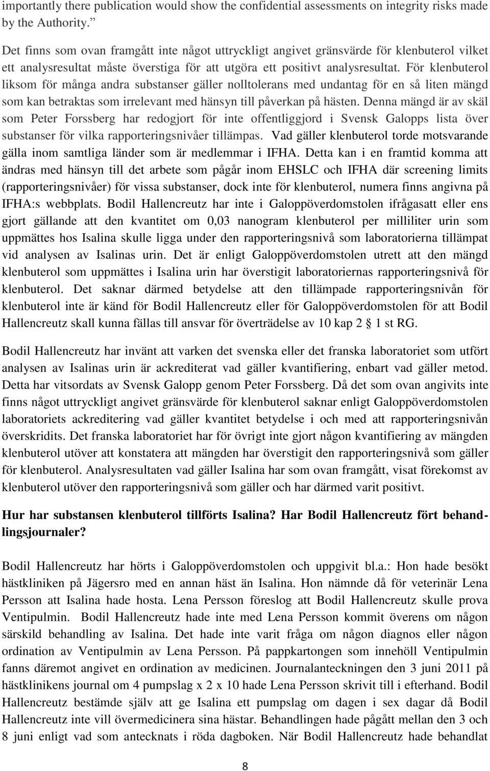 För klenbuterol liksom för många andra substanser gäller nolltolerans med undantag för en så liten mängd som kan betraktas som irrelevant med hänsyn till påverkan på hästen.
